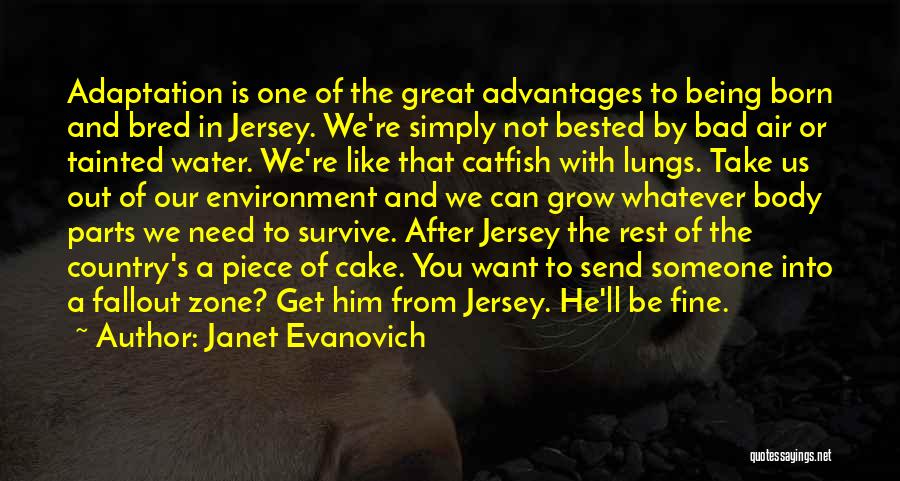 Janet Evanovich Quotes: Adaptation Is One Of The Great Advantages To Being Born And Bred In Jersey. We're Simply Not Bested By Bad