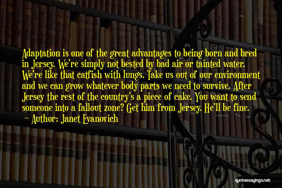 Janet Evanovich Quotes: Adaptation Is One Of The Great Advantages To Being Born And Bred In Jersey. We're Simply Not Bested By Bad