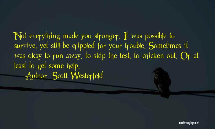 Scott Westerfeld Quotes: Not Everything Made You Stronger. It Was Possible To Survive, Yet Still Be Crippled For Your Trouble. Sometimes It Was