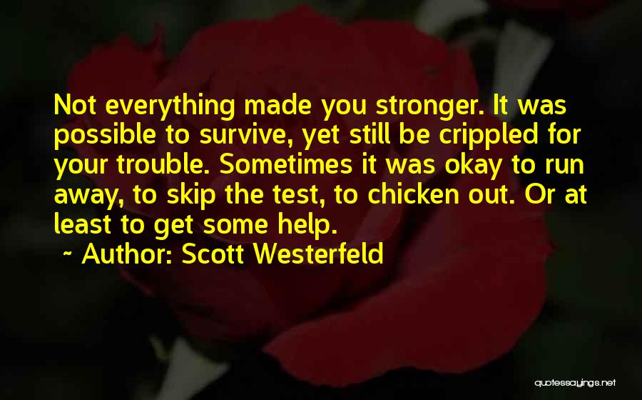 Scott Westerfeld Quotes: Not Everything Made You Stronger. It Was Possible To Survive, Yet Still Be Crippled For Your Trouble. Sometimes It Was