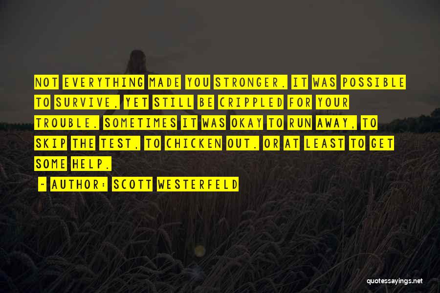 Scott Westerfeld Quotes: Not Everything Made You Stronger. It Was Possible To Survive, Yet Still Be Crippled For Your Trouble. Sometimes It Was