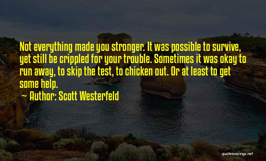 Scott Westerfeld Quotes: Not Everything Made You Stronger. It Was Possible To Survive, Yet Still Be Crippled For Your Trouble. Sometimes It Was