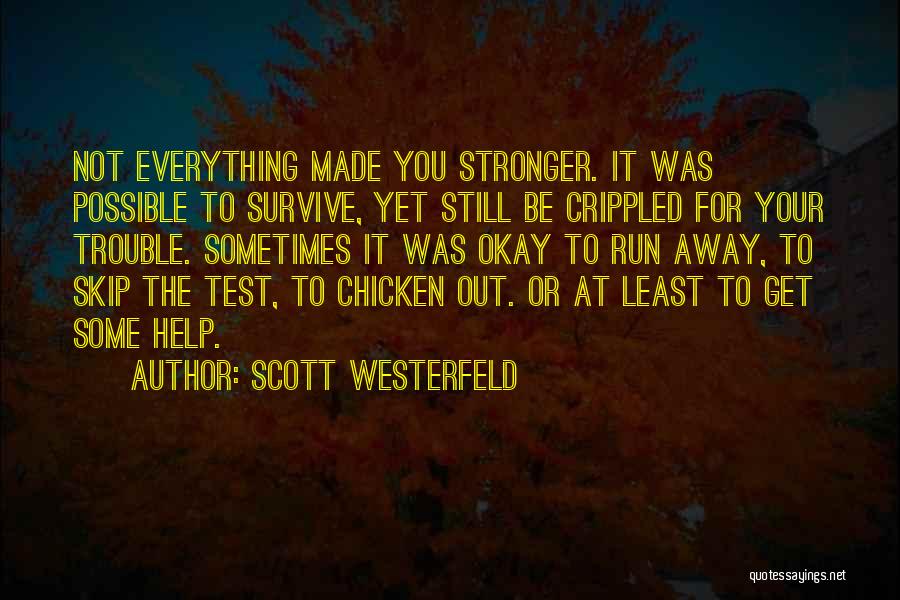 Scott Westerfeld Quotes: Not Everything Made You Stronger. It Was Possible To Survive, Yet Still Be Crippled For Your Trouble. Sometimes It Was