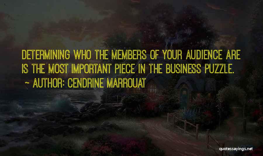 Cendrine Marrouat Quotes: Determining Who The Members Of Your Audience Are Is The Most Important Piece In The Business Puzzle.