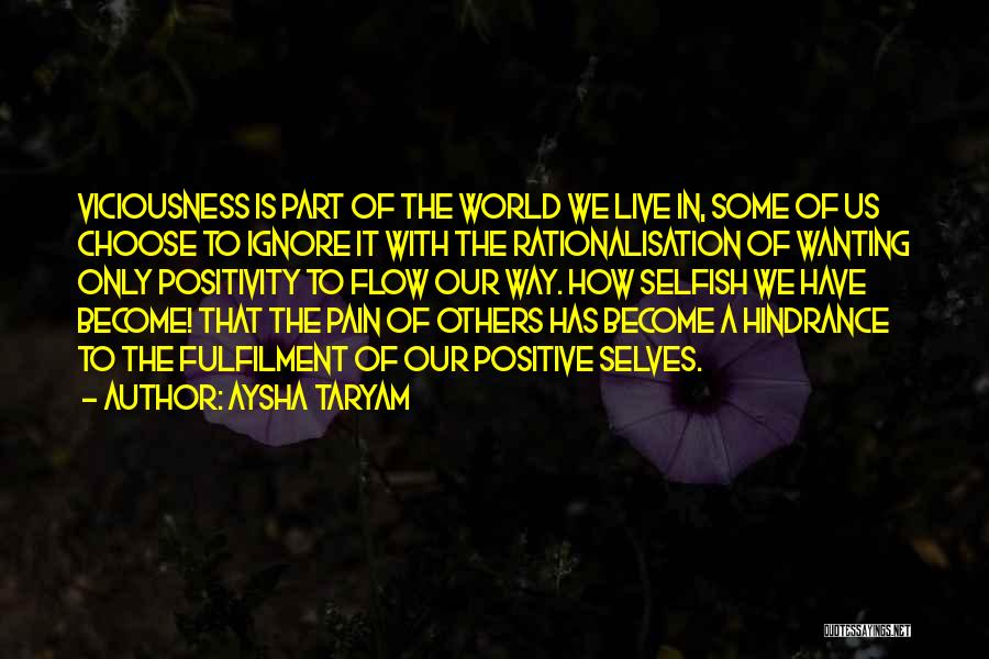 Aysha Taryam Quotes: Viciousness Is Part Of The World We Live In, Some Of Us Choose To Ignore It With The Rationalisation Of
