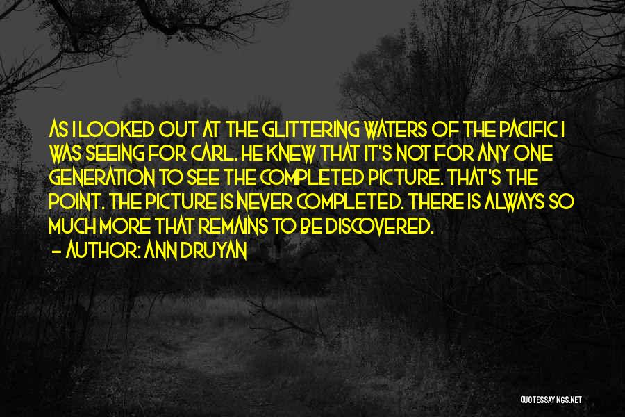 Ann Druyan Quotes: As I Looked Out At The Glittering Waters Of The Pacific I Was Seeing For Carl. He Knew That It's