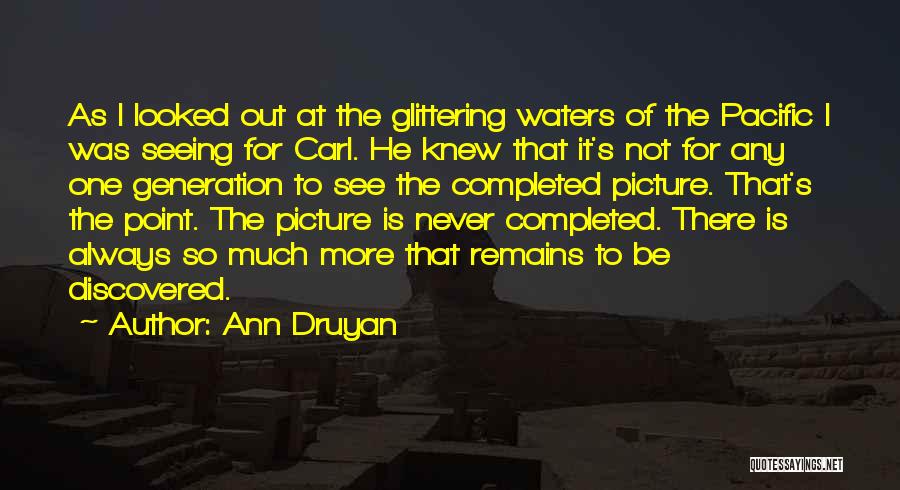 Ann Druyan Quotes: As I Looked Out At The Glittering Waters Of The Pacific I Was Seeing For Carl. He Knew That It's