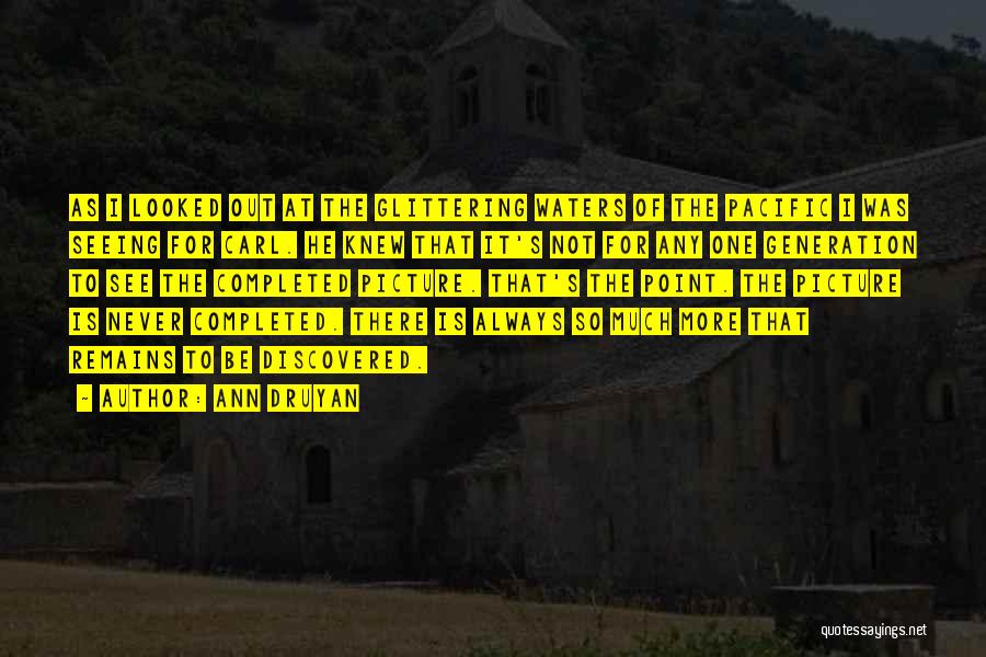 Ann Druyan Quotes: As I Looked Out At The Glittering Waters Of The Pacific I Was Seeing For Carl. He Knew That It's