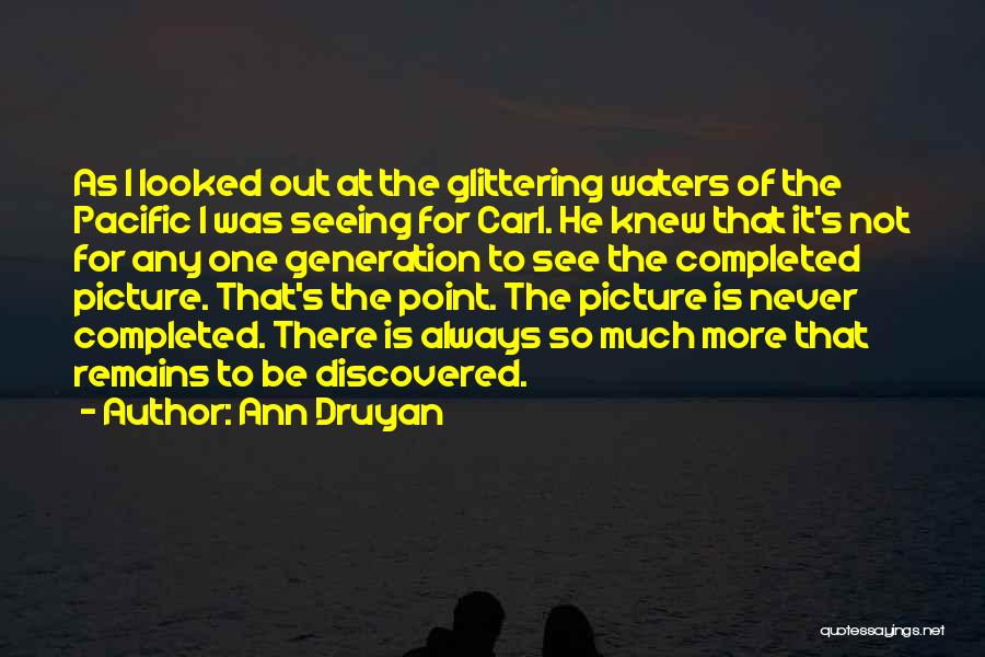 Ann Druyan Quotes: As I Looked Out At The Glittering Waters Of The Pacific I Was Seeing For Carl. He Knew That It's