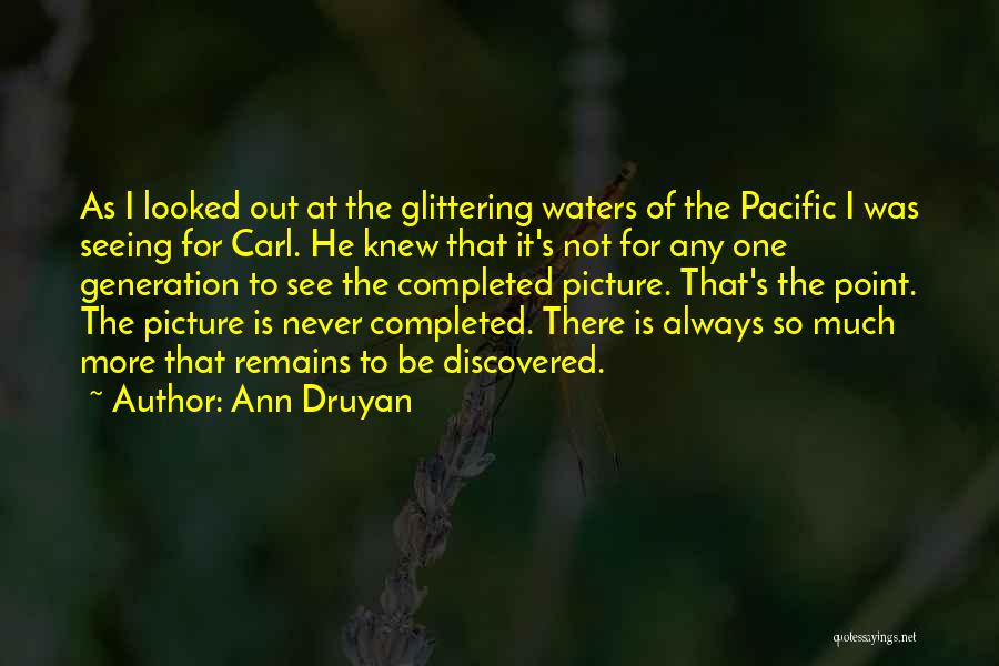 Ann Druyan Quotes: As I Looked Out At The Glittering Waters Of The Pacific I Was Seeing For Carl. He Knew That It's