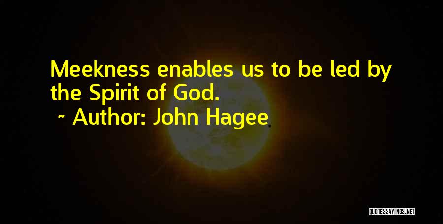 John Hagee Quotes: Meekness Enables Us To Be Led By The Spirit Of God.