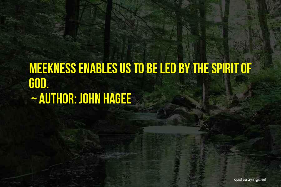 John Hagee Quotes: Meekness Enables Us To Be Led By The Spirit Of God.