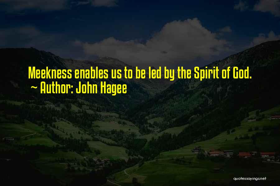 John Hagee Quotes: Meekness Enables Us To Be Led By The Spirit Of God.