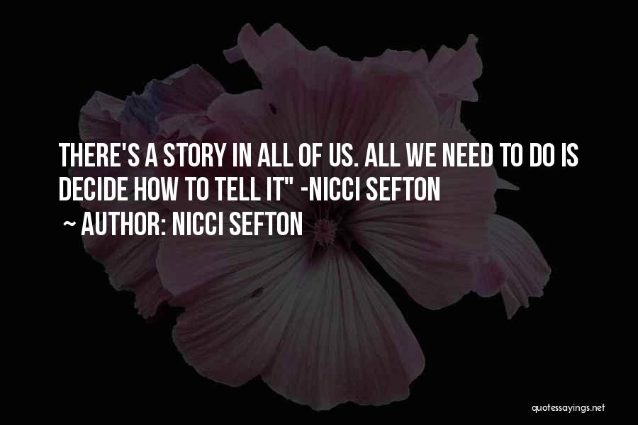 Nicci Sefton Quotes: There's A Story In All Of Us. All We Need To Do Is Decide How To Tell It -nicci Sefton