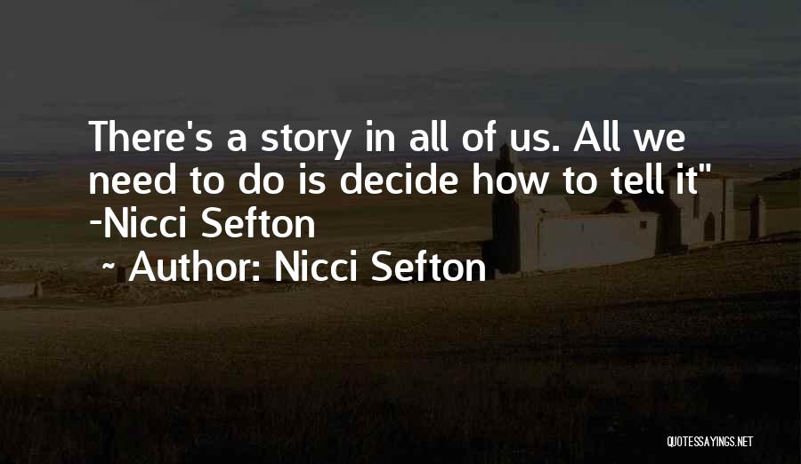 Nicci Sefton Quotes: There's A Story In All Of Us. All We Need To Do Is Decide How To Tell It -nicci Sefton