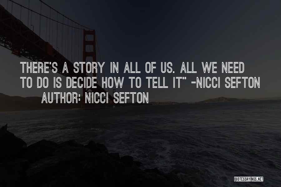 Nicci Sefton Quotes: There's A Story In All Of Us. All We Need To Do Is Decide How To Tell It -nicci Sefton