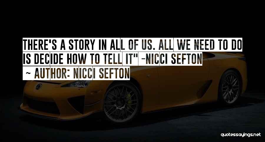 Nicci Sefton Quotes: There's A Story In All Of Us. All We Need To Do Is Decide How To Tell It -nicci Sefton