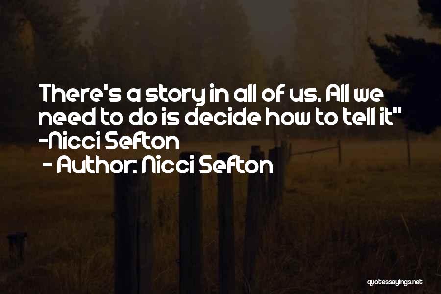 Nicci Sefton Quotes: There's A Story In All Of Us. All We Need To Do Is Decide How To Tell It -nicci Sefton