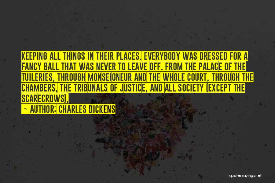 Charles Dickens Quotes: Keeping All Things In Their Places. Everybody Was Dressed For A Fancy Ball That Was Never To Leave Off. From
