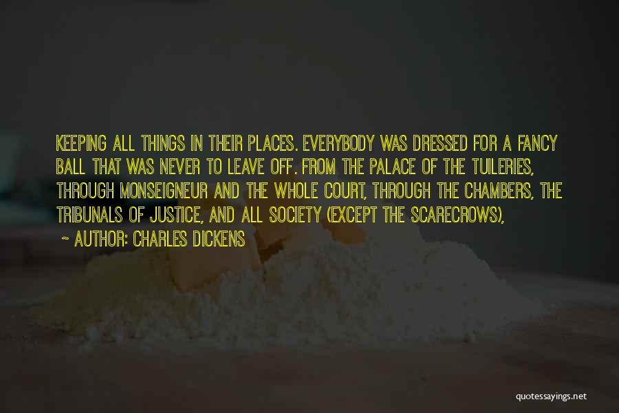 Charles Dickens Quotes: Keeping All Things In Their Places. Everybody Was Dressed For A Fancy Ball That Was Never To Leave Off. From