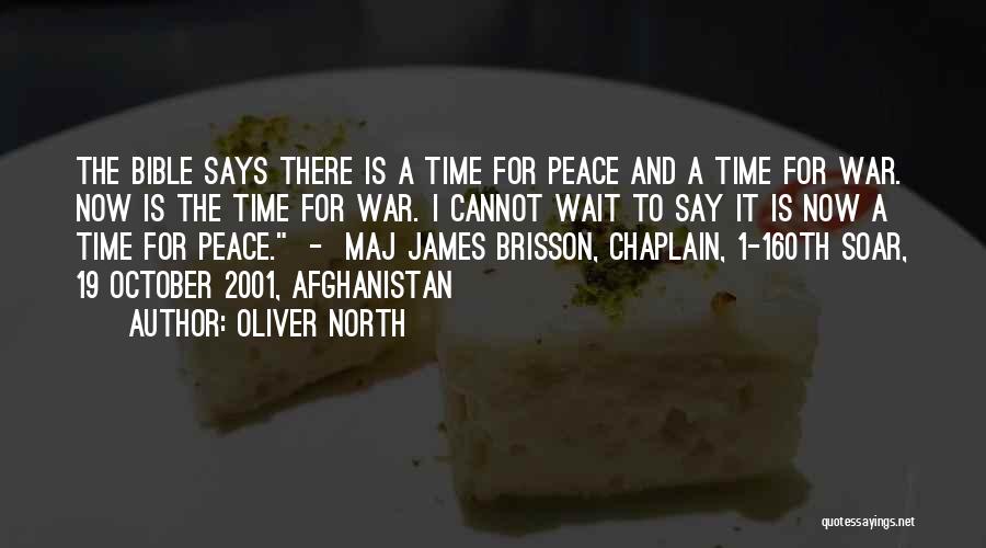 Oliver North Quotes: The Bible Says There Is A Time For Peace And A Time For War. Now Is The Time For War.