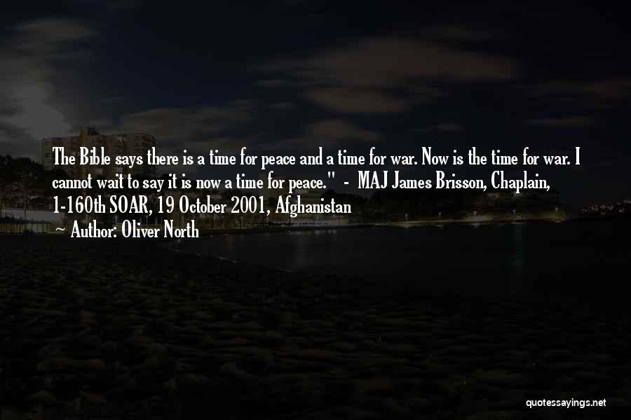 Oliver North Quotes: The Bible Says There Is A Time For Peace And A Time For War. Now Is The Time For War.