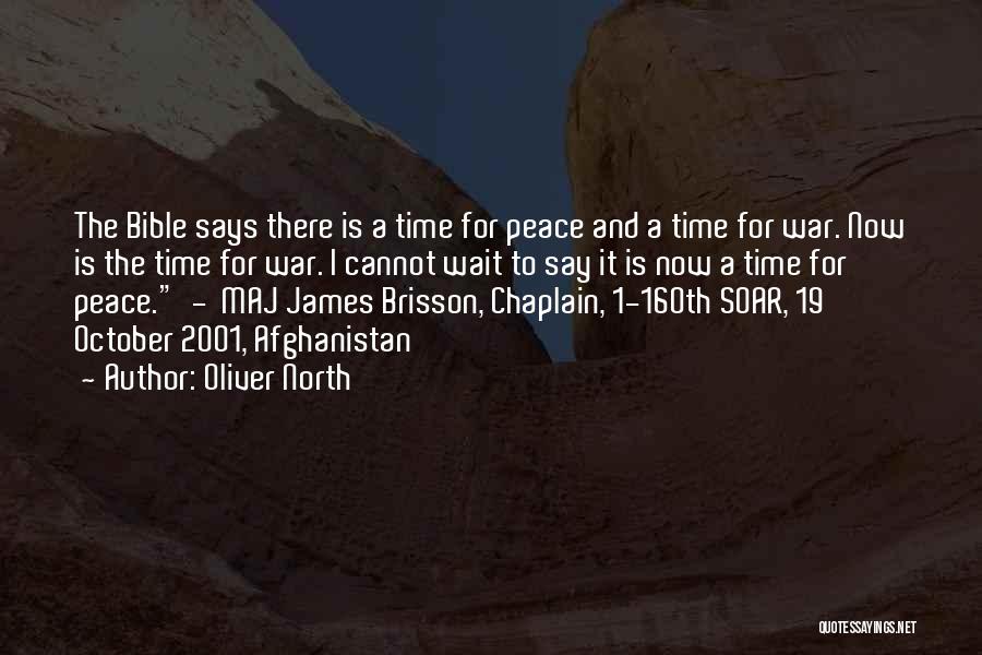 Oliver North Quotes: The Bible Says There Is A Time For Peace And A Time For War. Now Is The Time For War.