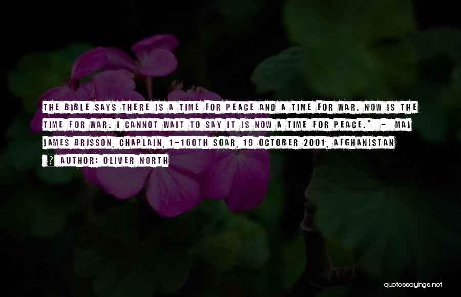 Oliver North Quotes: The Bible Says There Is A Time For Peace And A Time For War. Now Is The Time For War.