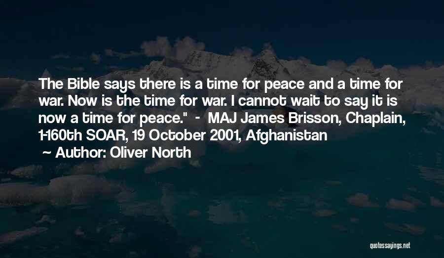 Oliver North Quotes: The Bible Says There Is A Time For Peace And A Time For War. Now Is The Time For War.