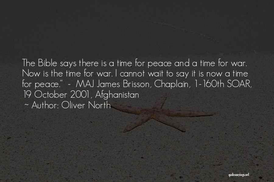 Oliver North Quotes: The Bible Says There Is A Time For Peace And A Time For War. Now Is The Time For War.