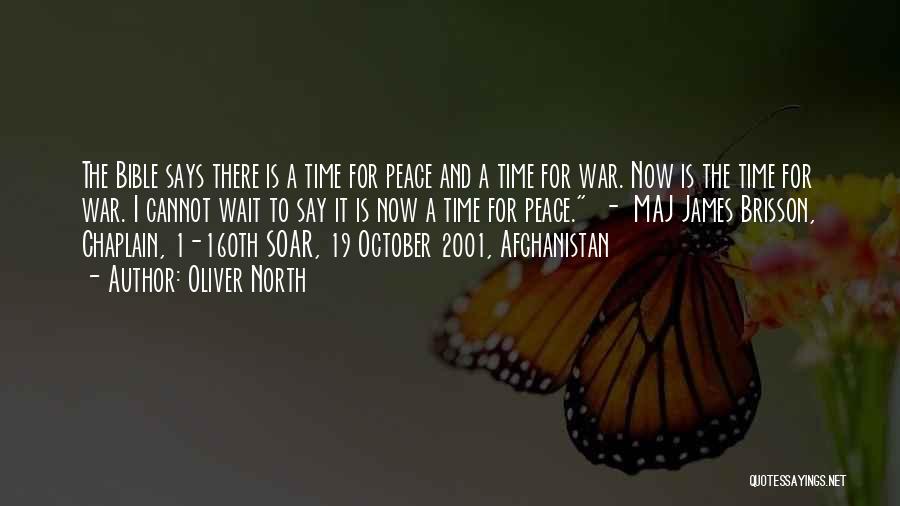 Oliver North Quotes: The Bible Says There Is A Time For Peace And A Time For War. Now Is The Time For War.
