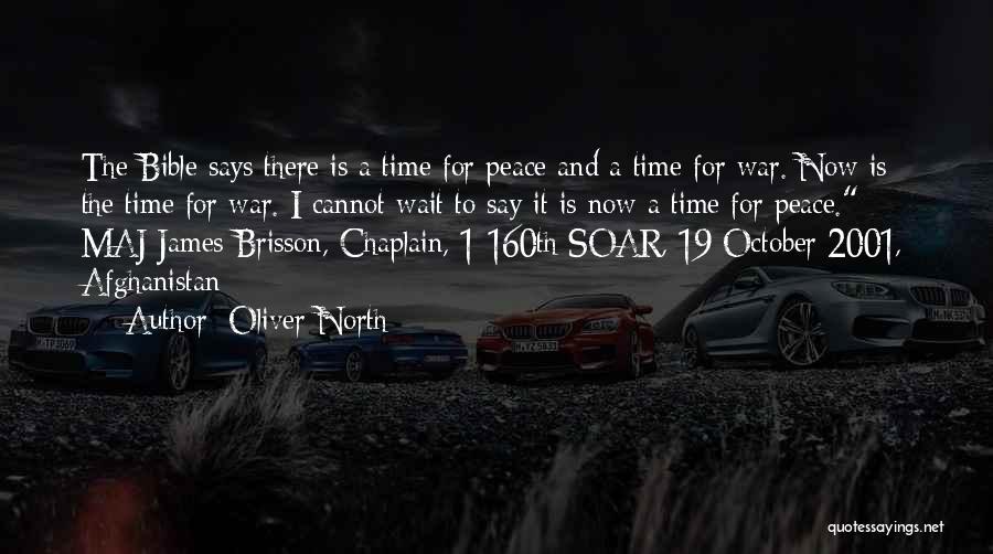 Oliver North Quotes: The Bible Says There Is A Time For Peace And A Time For War. Now Is The Time For War.