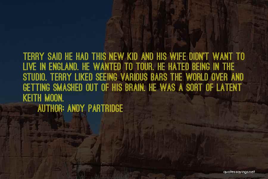 Andy Partridge Quotes: Terry Said He Had This New Kid And His Wife Didn't Want To Live In England. He Wanted To Tour.