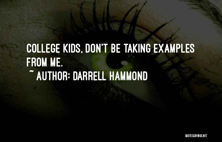 Darrell Hammond Quotes: College Kids, Don't Be Taking Examples From Me.