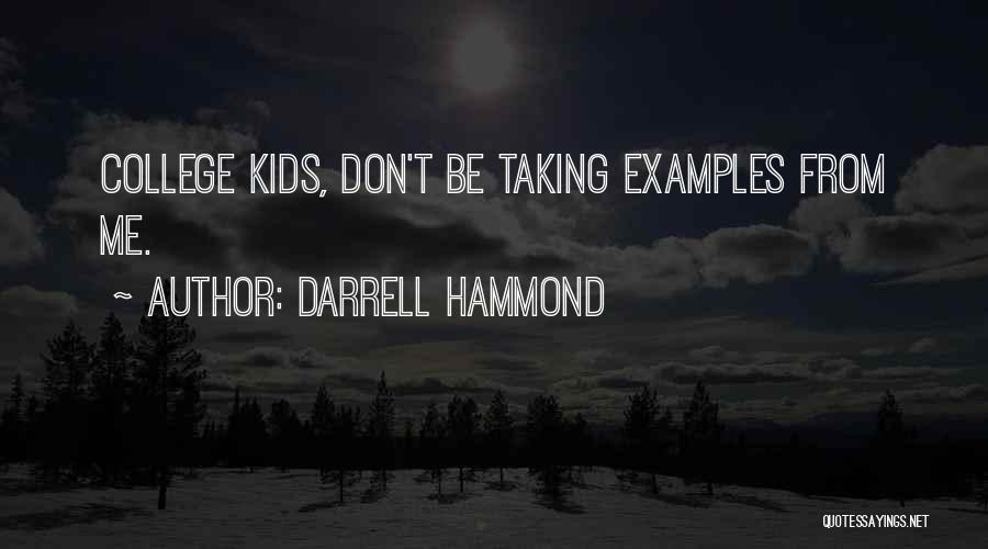 Darrell Hammond Quotes: College Kids, Don't Be Taking Examples From Me.