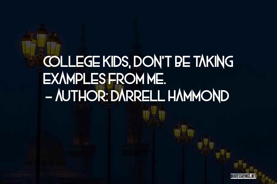 Darrell Hammond Quotes: College Kids, Don't Be Taking Examples From Me.