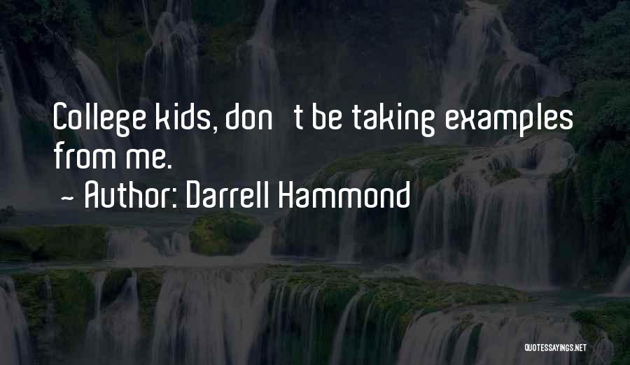 Darrell Hammond Quotes: College Kids, Don't Be Taking Examples From Me.