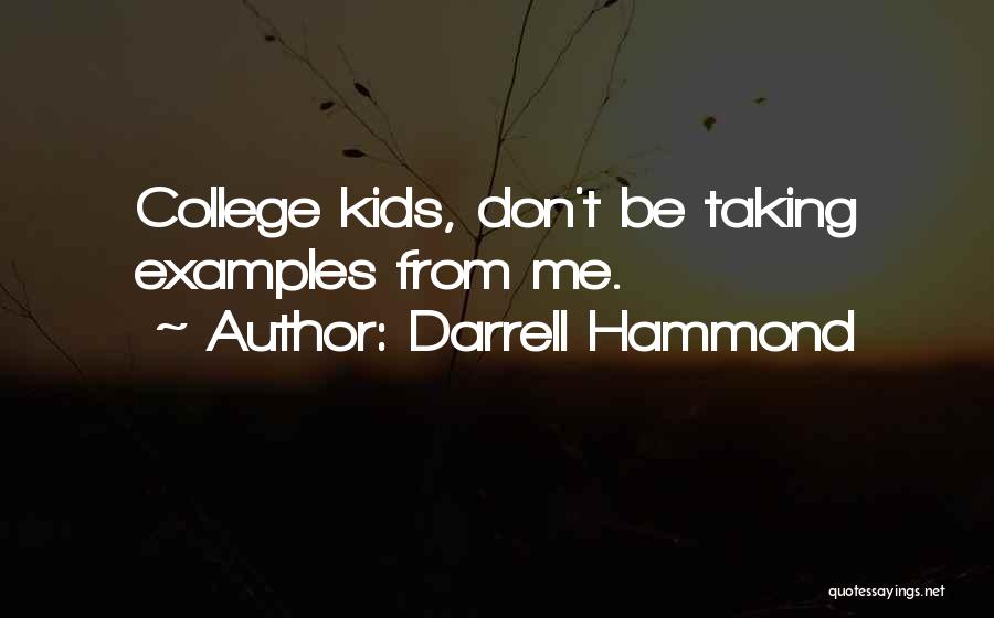 Darrell Hammond Quotes: College Kids, Don't Be Taking Examples From Me.