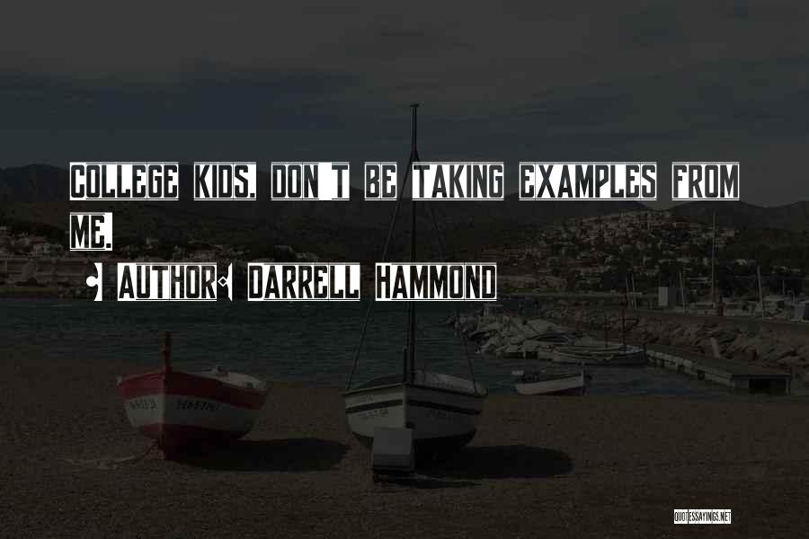 Darrell Hammond Quotes: College Kids, Don't Be Taking Examples From Me.