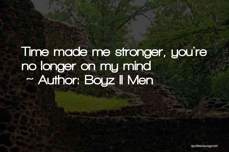 Boyz II Men Quotes: Time Made Me Stronger, You're No Longer On My Mind