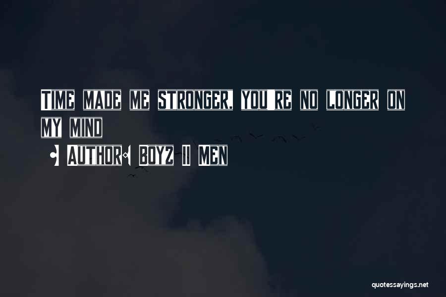 Boyz II Men Quotes: Time Made Me Stronger, You're No Longer On My Mind