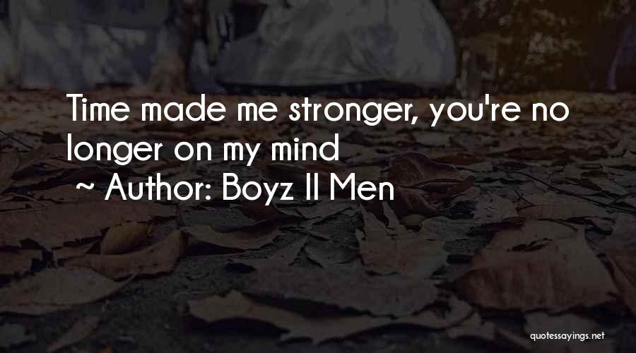 Boyz II Men Quotes: Time Made Me Stronger, You're No Longer On My Mind