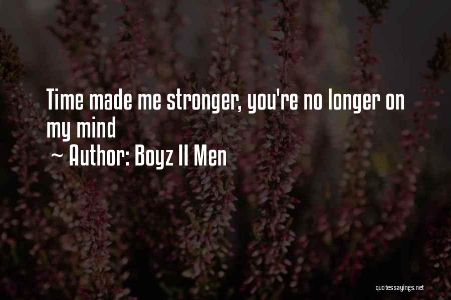 Boyz II Men Quotes: Time Made Me Stronger, You're No Longer On My Mind