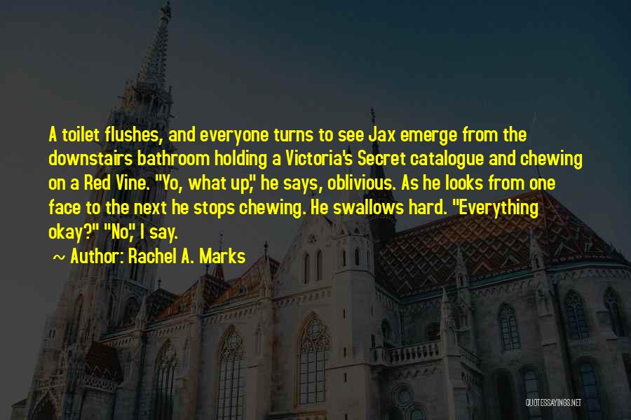 Rachel A. Marks Quotes: A Toilet Flushes, And Everyone Turns To See Jax Emerge From The Downstairs Bathroom Holding A Victoria's Secret Catalogue And