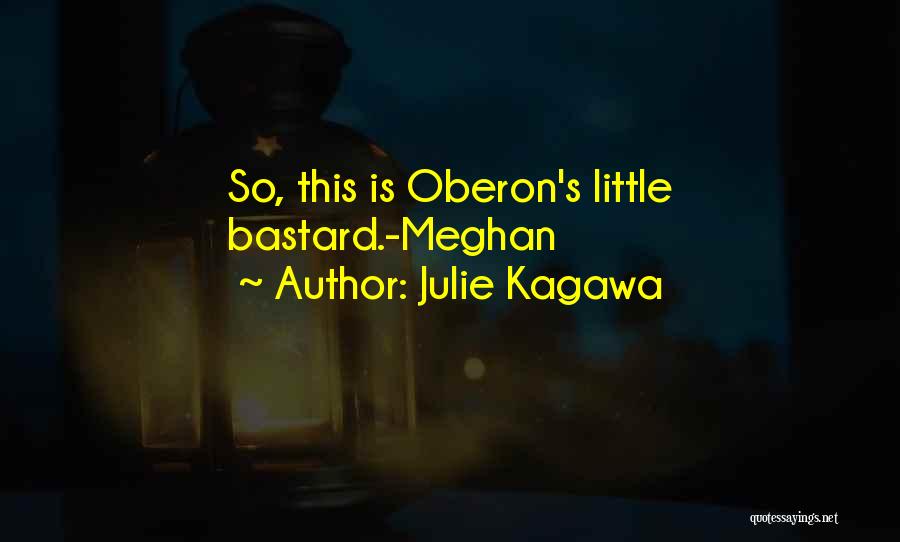 Julie Kagawa Quotes: So, This Is Oberon's Little Bastard.-meghan