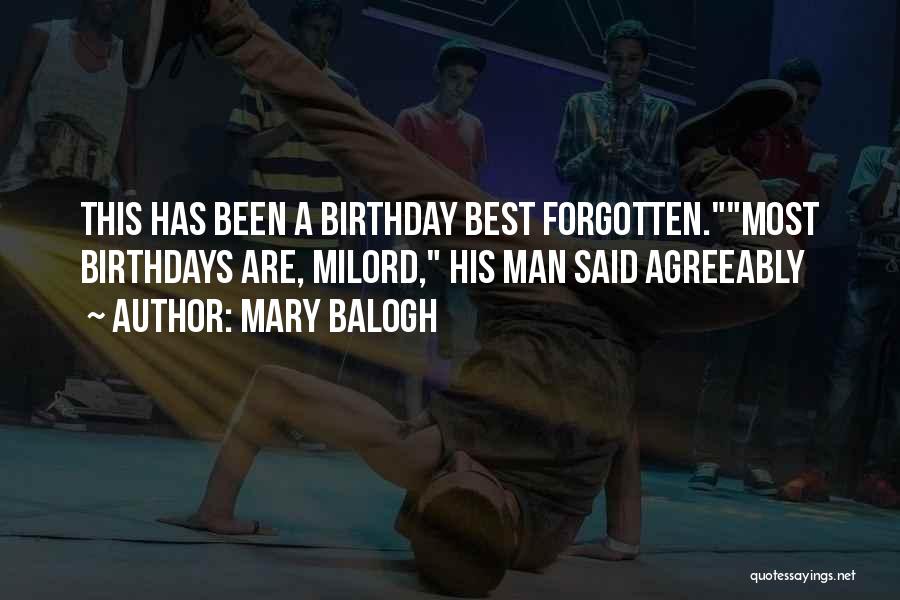 Mary Balogh Quotes: This Has Been A Birthday Best Forgotten.most Birthdays Are, Milord, His Man Said Agreeably