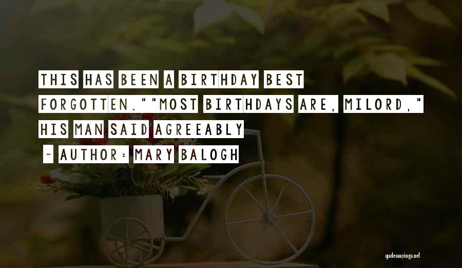 Mary Balogh Quotes: This Has Been A Birthday Best Forgotten.most Birthdays Are, Milord, His Man Said Agreeably