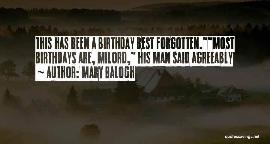 Mary Balogh Quotes: This Has Been A Birthday Best Forgotten.most Birthdays Are, Milord, His Man Said Agreeably