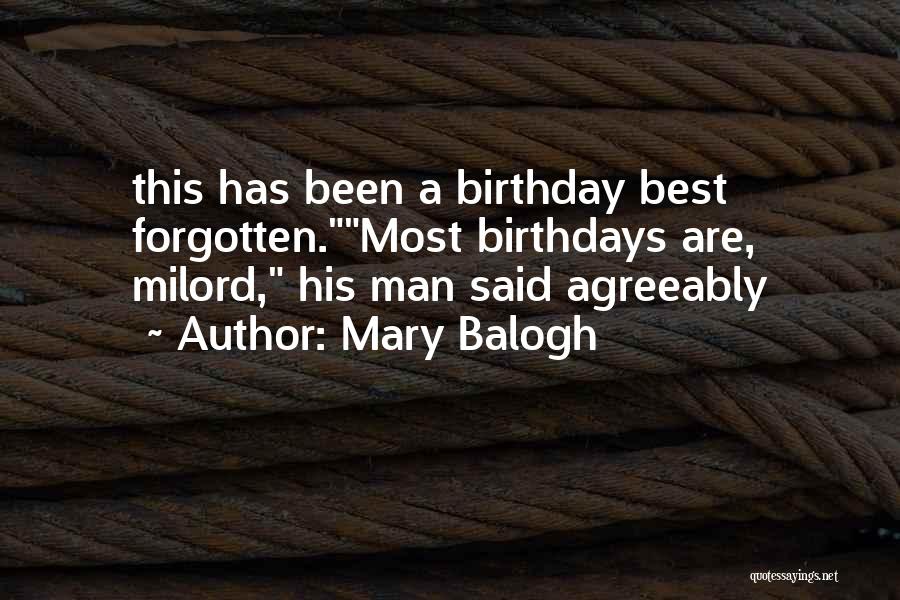 Mary Balogh Quotes: This Has Been A Birthday Best Forgotten.most Birthdays Are, Milord, His Man Said Agreeably