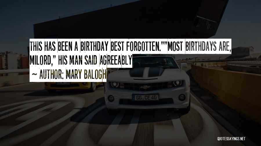 Mary Balogh Quotes: This Has Been A Birthday Best Forgotten.most Birthdays Are, Milord, His Man Said Agreeably